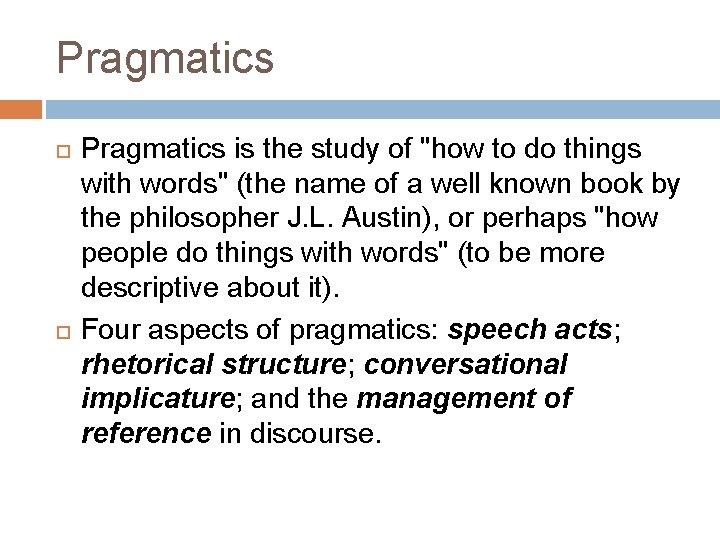 Pragmatics is the study of "how to do things with words" (the name of