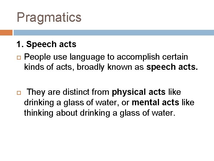 Pragmatics 1. Speech acts People use language to accomplish certain kinds of acts, broadly