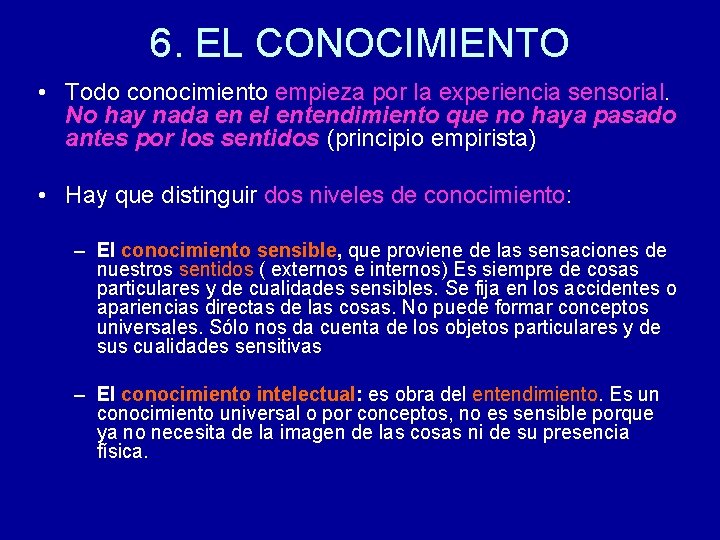 6. EL CONOCIMIENTO • Todo conocimiento empieza por la experiencia sensorial. No hay nada 6. EL CONOCIMIENTO • Todo conocimiento empieza por la experiencia sensorial. No hay nada