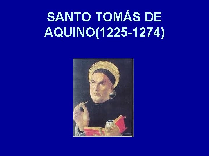SANTO TOMÁS DE AQUINO(1225 -1274) SANTO TOMÁS DE AQUINO(1225 -1274)