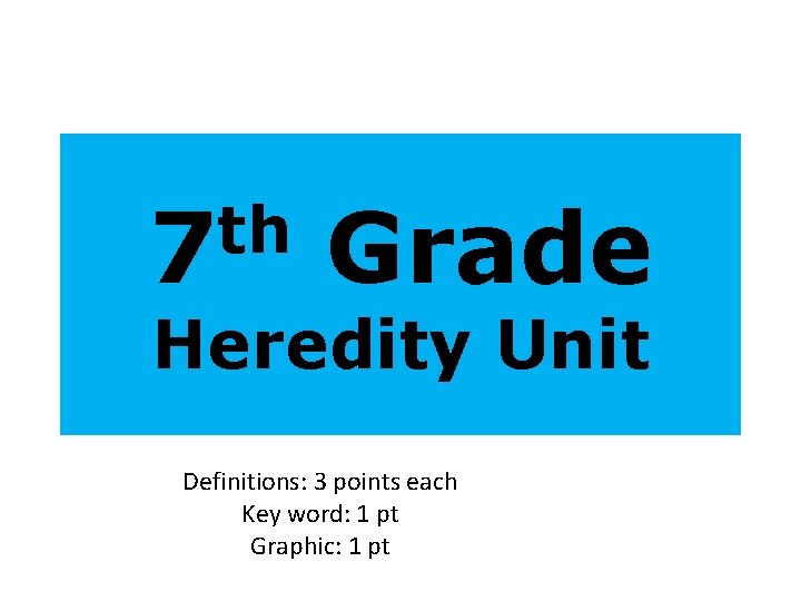 th 7 Grade Heredity Unit Definitions: 3 points each Key word: 1 pt Graphic: