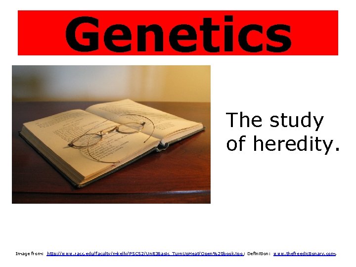 Genetics The study of heredity. Image from: http: //www. racc. edu/faculty/mkelly/PSCS 2/Unit 3 Basic_Turn.