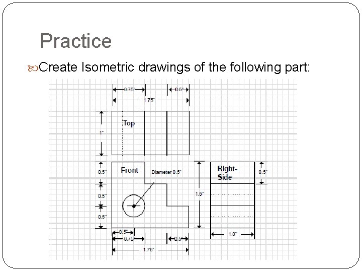 Practice Create Isometric drawings of the following part: 