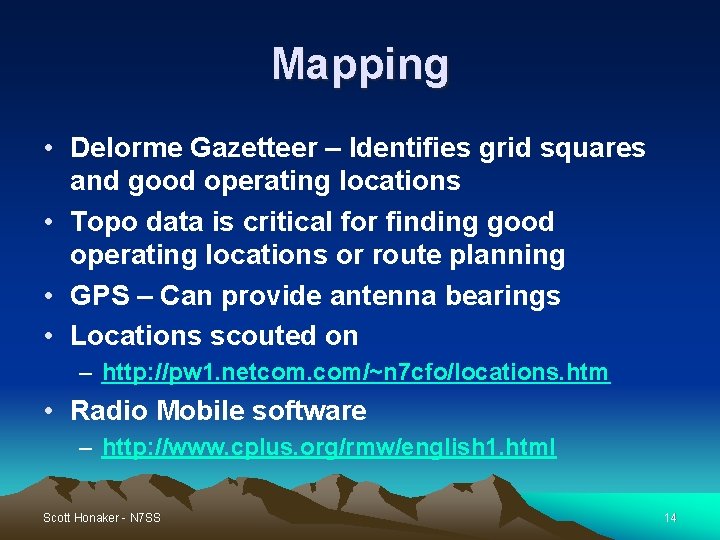 Mapping • Delorme Gazetteer – Identifies grid squares and good operating locations • Topo Mapping • Delorme Gazetteer – Identifies grid squares and good operating locations • Topo