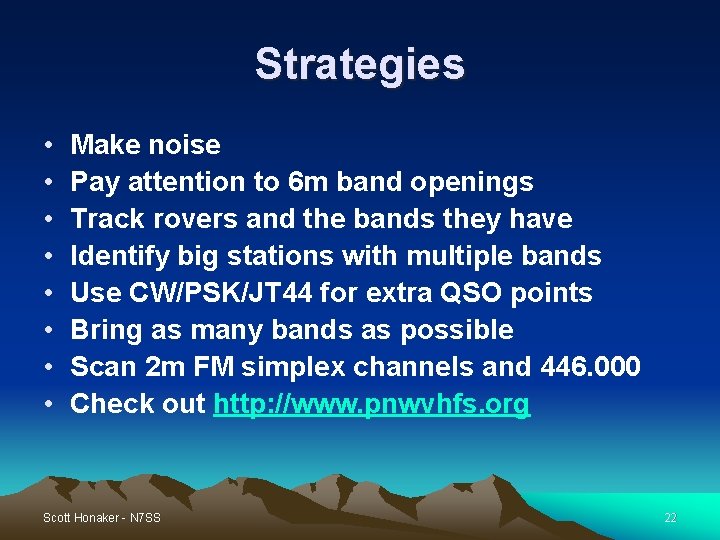 Strategies • • Make noise Pay attention to 6 m band openings Track rovers Strategies • • Make noise Pay attention to 6 m band openings Track rovers
