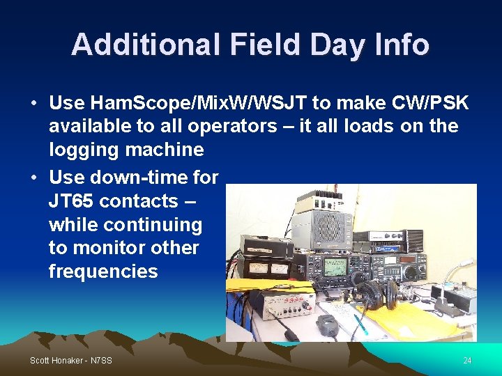 Additional Field Day Info • Use Ham. Scope/Mix. W/WSJT to make CW/PSK available to Additional Field Day Info • Use Ham. Scope/Mix. W/WSJT to make CW/PSK available to
