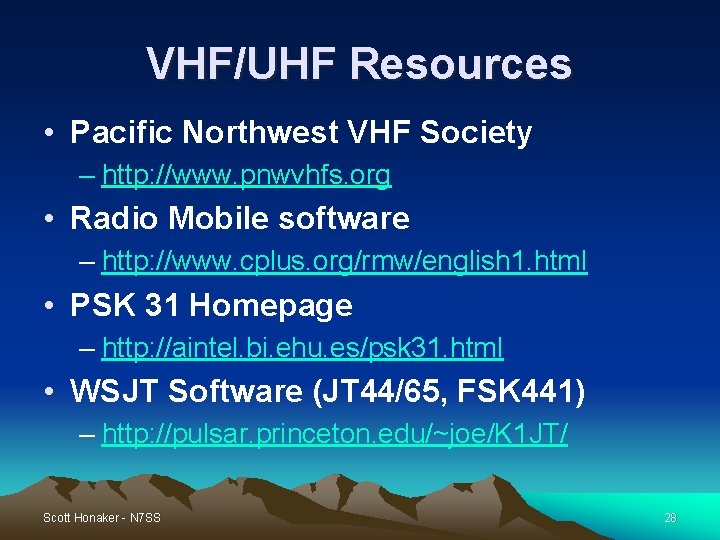 VHF/UHF Resources • Pacific Northwest VHF Society – http: //www. pnwvhfs. org • Radio VHF/UHF Resources • Pacific Northwest VHF Society – http: //www. pnwvhfs. org • Radio