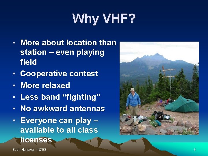 Why VHF? • More about location than station – even playing field • Cooperative Why VHF? • More about location than station – even playing field • Cooperative