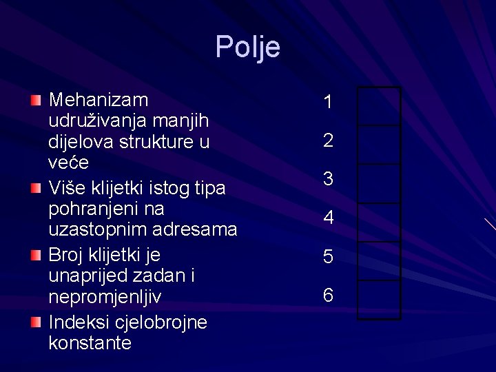 Polje Mehanizam udruživanja manjih dijelova strukture u veće Više klijetki istog tipa pohranjeni na