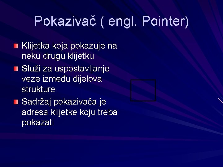 Pokazivač ( engl. Pointer) Klijetka koja pokazuje na neku drugu klijetku Služi za uspostavljanje