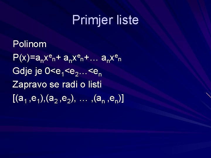 Primjer liste Polinom P(x)=anxen+… anxen Gdje je 0<e 1<e 2…<en Zapravo se radi o