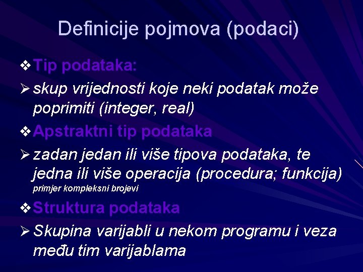 Definicije pojmova (podaci) v Tip podataka: Ø skup vrijednosti koje neki podatak može poprimiti