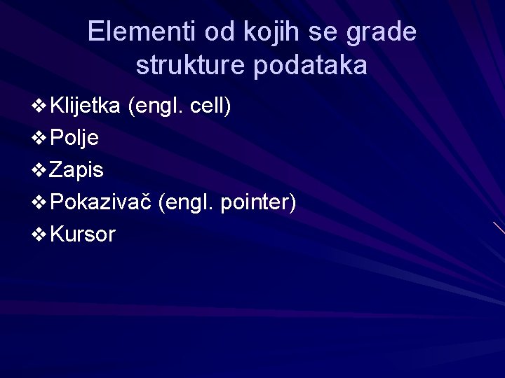 Elementi od kojih se grade strukture podataka v Klijetka (engl. cell) v Polje v