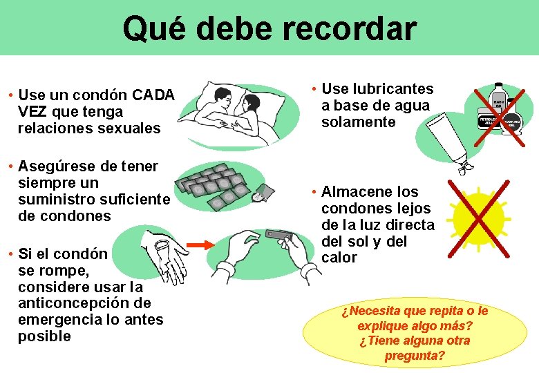 Qué debe recordar • Use un condón CADA VEZ que tenga relaciones sexuales •