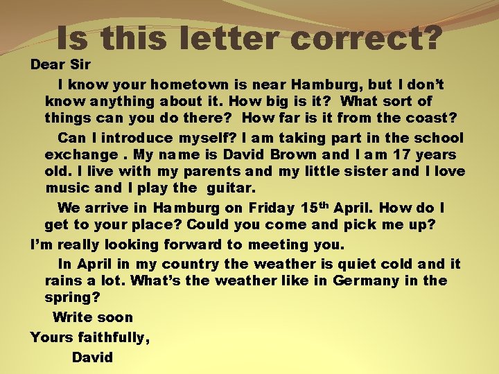 Is this letter correct? Dear Sir I know your hometown is near Hamburg, but