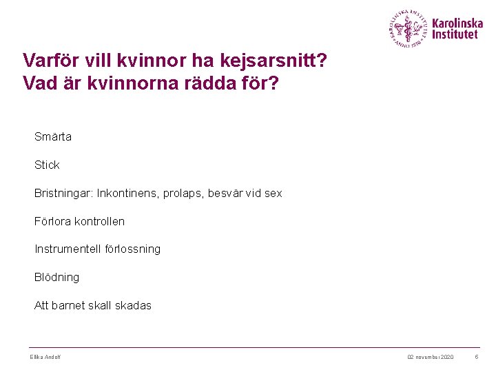 Varför vill kvinnor ha kejsarsnitt? Vad är kvinnorna rädda för? Smärta Stick Bristningar: Inkontinens,