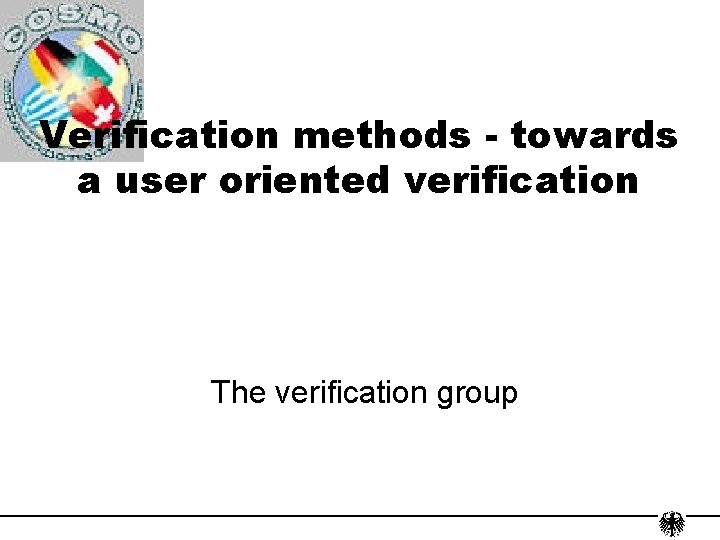 Verification methods - towards a user oriented verification The verification group 