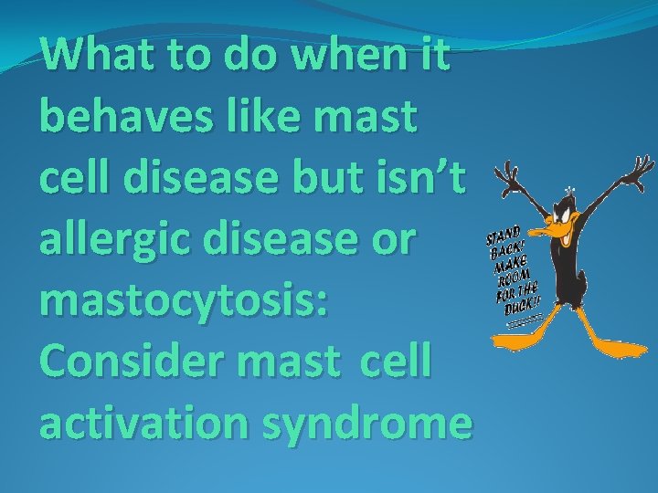 What to do when it behaves like mast cell disease but isn’t allergic disease
