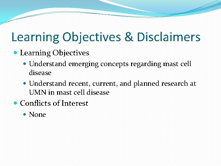 Learning Objectives & Disclaimers Learning Objectives Understand emerging concepts regarding mast cell disease Understand