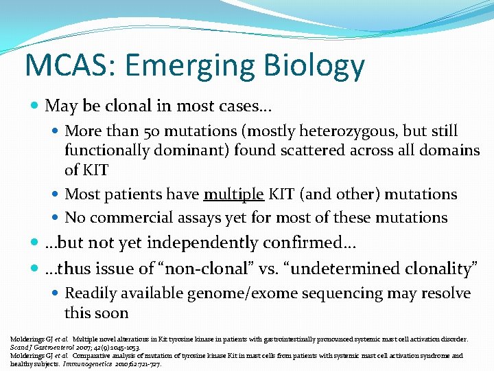MCAS: Emerging Biology May be clonal in most cases… More than 50 mutations (mostly