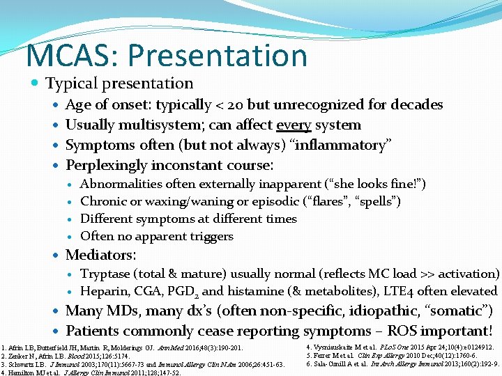 MCAS: Presentation Typical presentation Age of onset: typically < 20 but unrecognized for decades