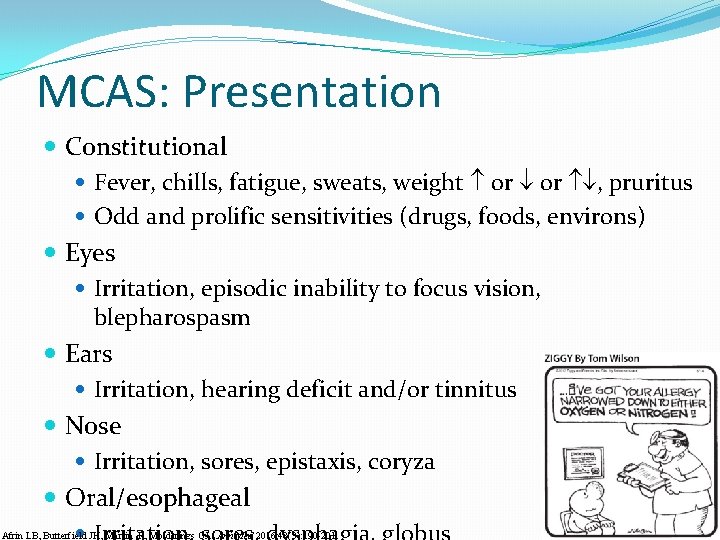 MCAS: Presentation Constitutional Fever, chills, fatigue, sweats, weight or , pruritus Odd and prolific