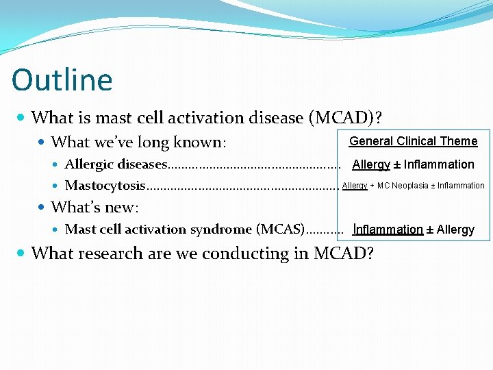 Outline What is mast cell activation disease (MCAD)? General Clinical Theme What we’ve long
