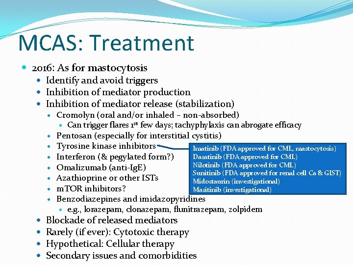 MCAS: Treatment 2016: As for mastocytosis Identify and avoid triggers Inhibition of mediator production