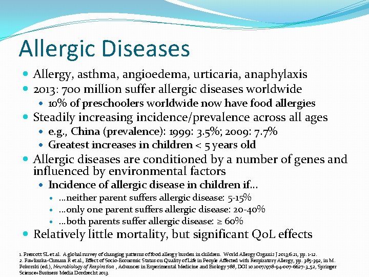 Allergic Diseases Allergy, asthma, angioedema, urticaria, anaphylaxis 2013: 700 million suffer allergic diseases worldwide