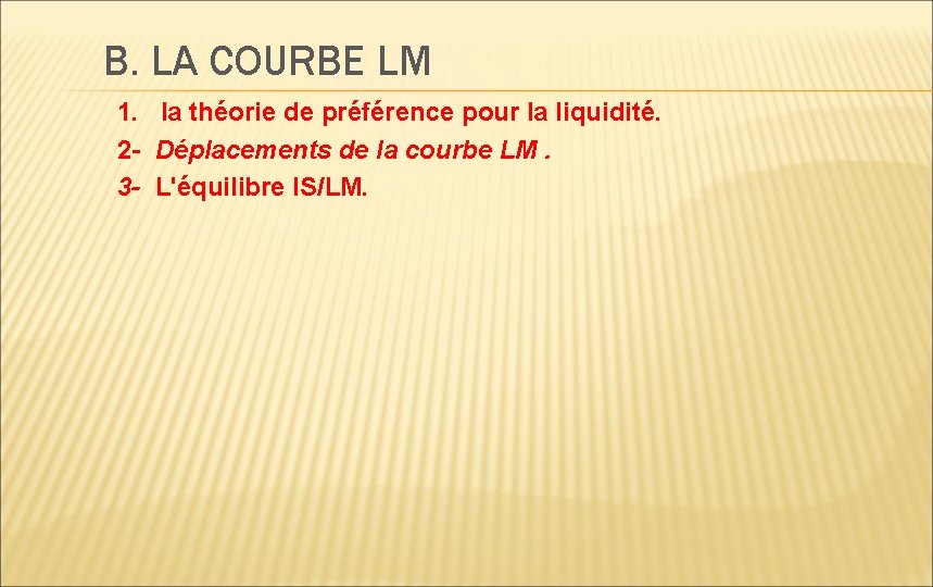 B. LA COURBE LM 1. la théorie de préférence pour la liquidité. 2 -