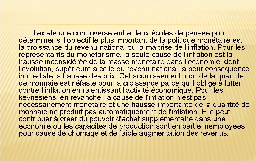  Il existe une controverse entre deux écoles de pensée pour déterminer si l'objectif