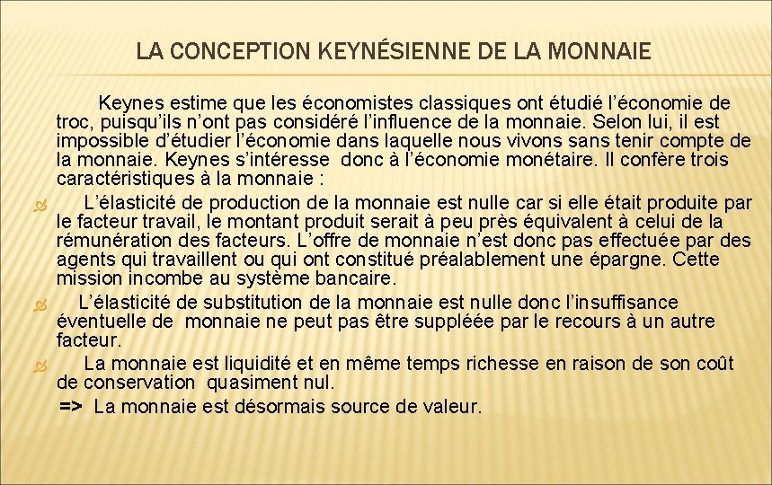 LA CONCEPTION KEYNÉSIENNE DE LA MONNAIE Keynes estime que les économistes classiques ont étudié