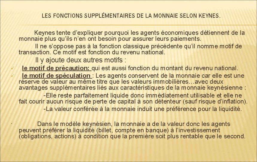 LES FONCTIONS SUPPLÉMENTAIRES DE LA MONNAIE SELON KEYNES. Keynes tente d’expliquer pourquoi les agents