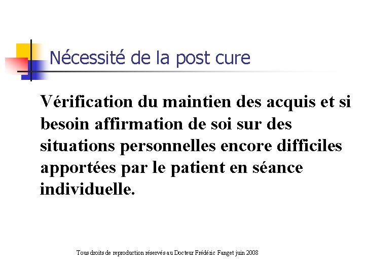 Nécessité de la post cure Vérification du maintien des acquis et si besoin affirmation