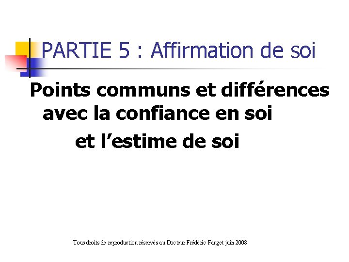 PARTIE 5 : Affirmation de soi Points communs et différences avec la confiance en