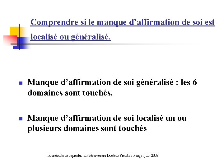 Comprendre si le manque d’affirmation de soi est localisé ou généralisé. n n Manque