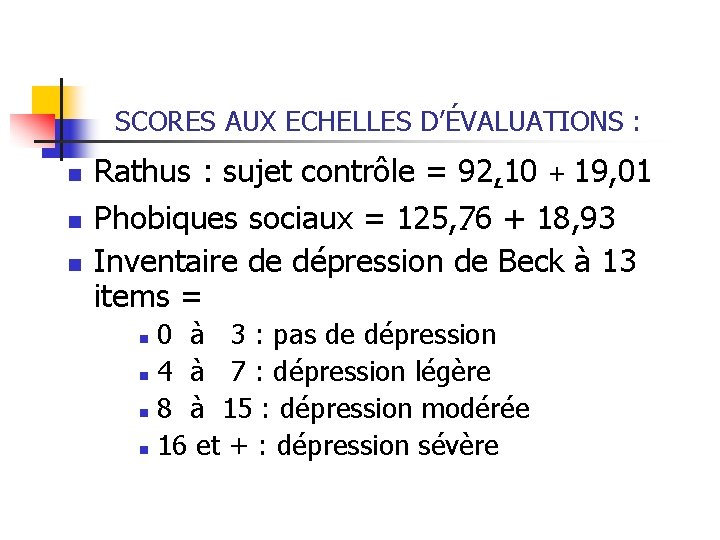 SCORES AUX ECHELLES D’ÉVALUATIONS : n n n Rathus : sujet contrôle = 92,