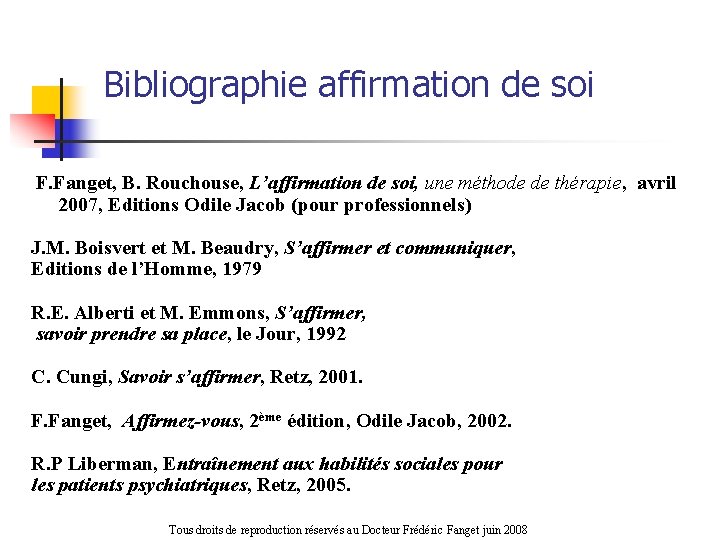 Bibliographie affirmation de soi F. Fanget, B. Rouchouse, L’affirmation de soi, une méthode de
