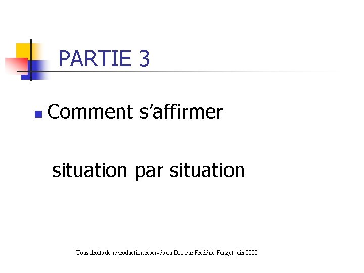 PARTIE 3 n Comment s’affirmer situation par situation Tous droits de reproduction réservés au