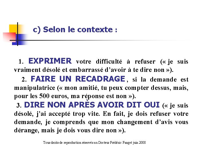 c) Selon le contexte : 1. EXPRIMER votre difficulté à refuser ( « je