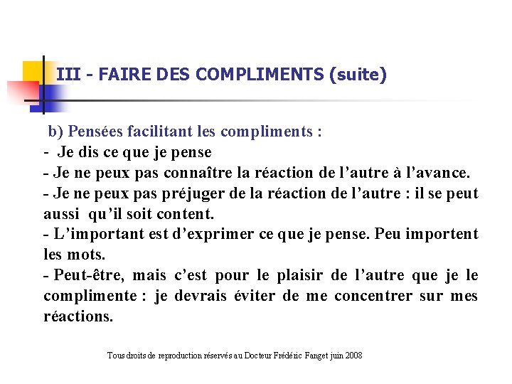 III - FAIRE DES COMPLIMENTS (suite) b) Pensées facilitant les compliments : - Je