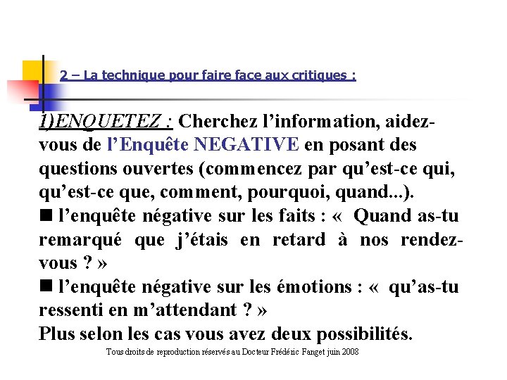 2 – La technique pour faire face aux critiques : 1)ENQUETEZ : Cherchez l’information,