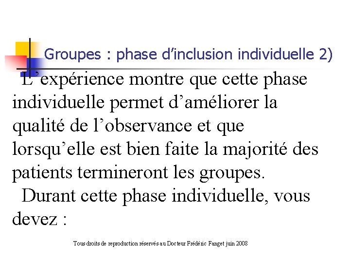 Groupes : phase d’inclusion individuelle 2) L’expérience montre que cette phase individuelle permet