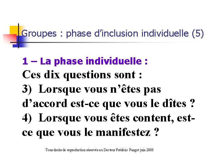 Groupes : phase d’inclusion individuelle (5) 1 – La phase individuelle : Ces dix