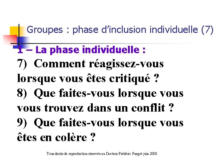  Groupes : phase d’inclusion individuelle (7) 1 – La phase individuelle : 7)