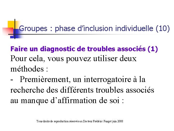 Groupes : phase d’inclusion individuelle (10) Faire un diagnostic de troubles associés (1) Pour