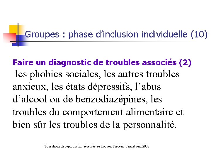 Groupes : phase d’inclusion individuelle (10) Faire un diagnostic de troubles associés (2) les