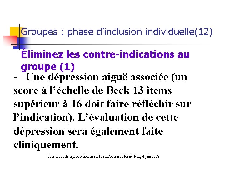 Groupes : phase d’inclusion individuelle(12) Éliminez les contre-indications au groupe (1) - Une dépression