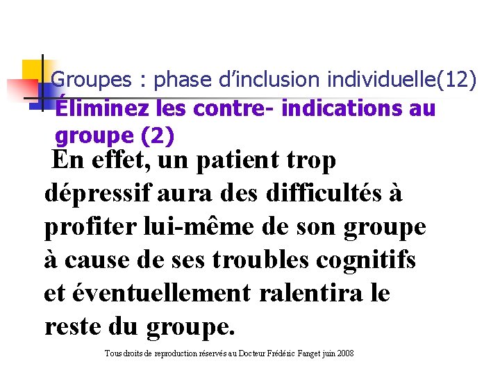 Groupes : phase d’inclusion individuelle(12) Éliminez les contre- indications au groupe (2) En effet,