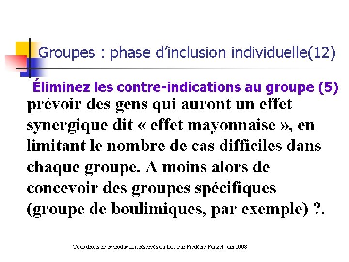 Groupes : phase d’inclusion individuelle(12) Éliminez les contre-indications au groupe (5) prévoir des gens